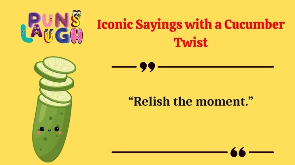 Iconic Sayings with a Cucumber Twist