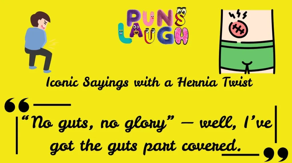  Iconic Sayings with a Hernia Twist
