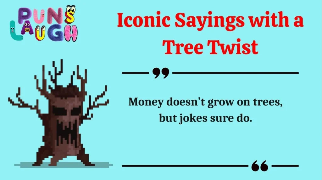 Iconic Sayings with a Tree Twist