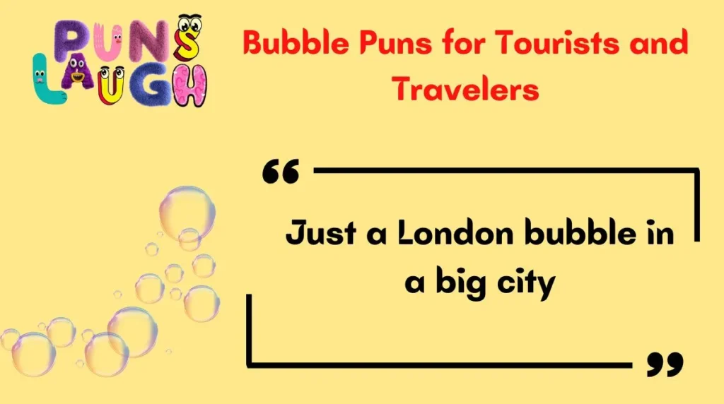 Bubble Puns for Tourists and Travelers