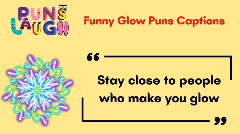 Funny Glow Puns Captions