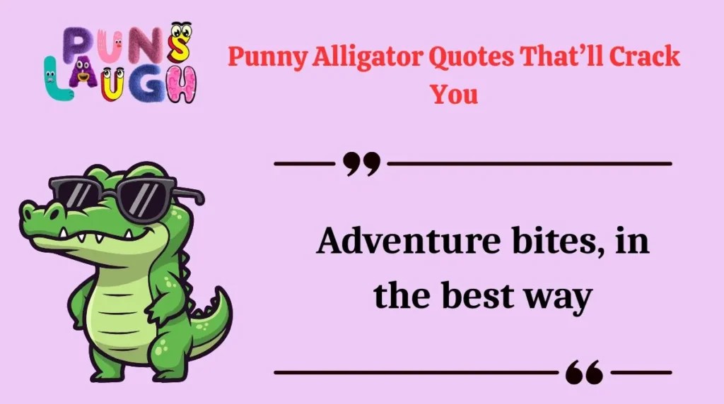 Punny Alligator Quotes That’ll Crack You