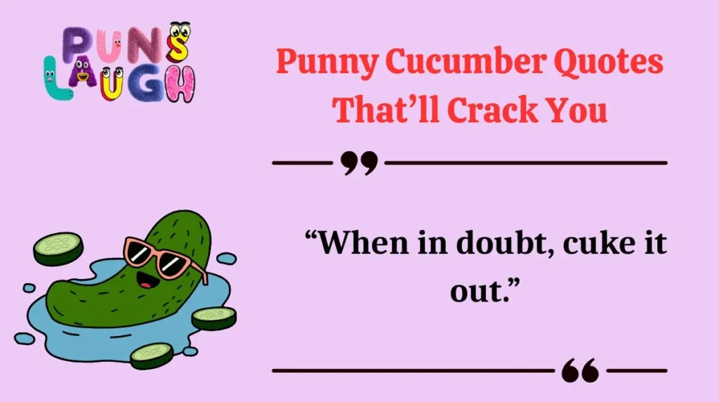 Punny Cucumber Quotes That’ll Crack You