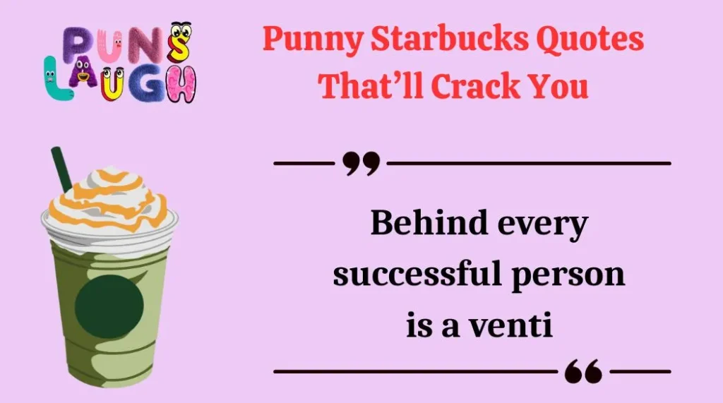 Punny Starbucks Quotes That’ll Crack You