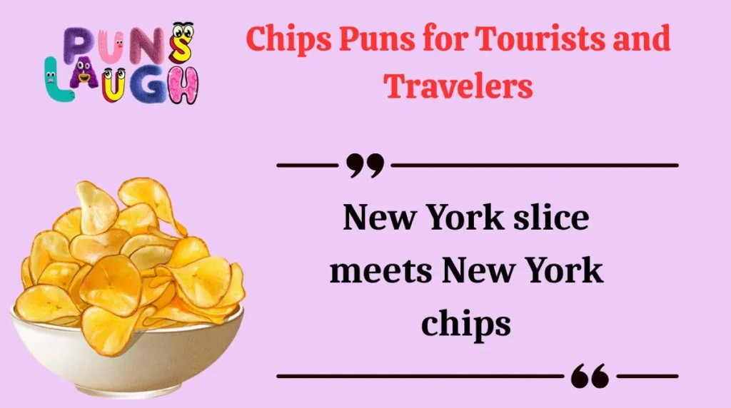 Chips Puns for Tourists and Travelers
