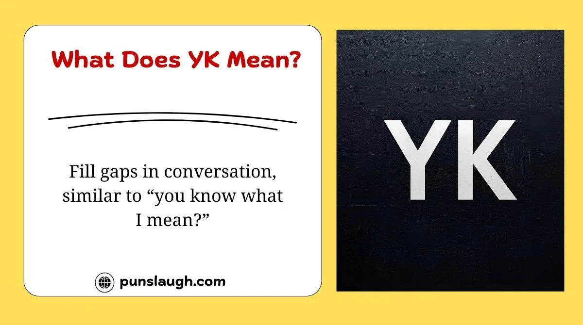  What Does YK Mean?