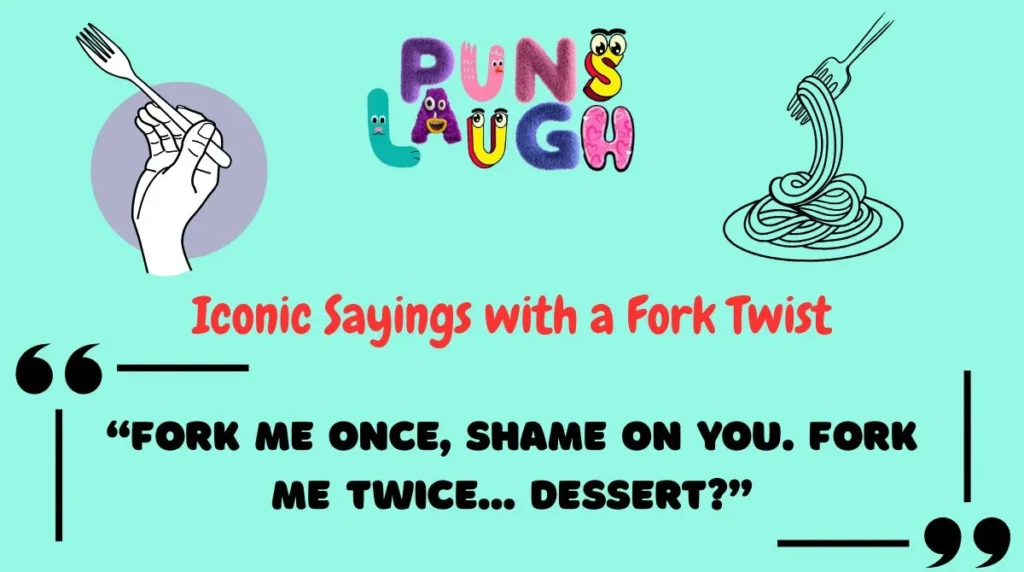 Iconic Sayings with a Fork Twist