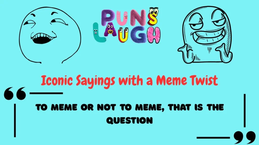Iconic Sayings with a Meme Twist