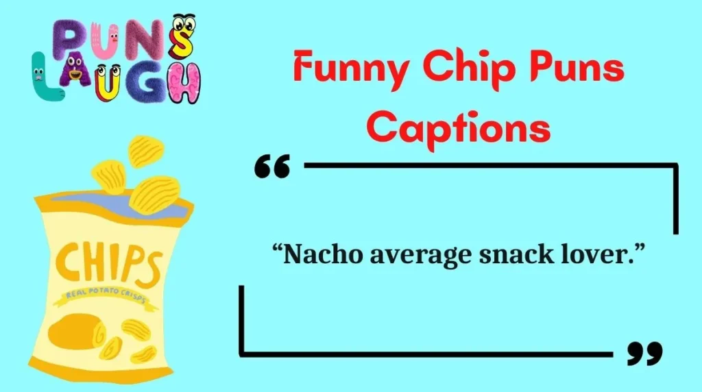 Funny Chip Puns Captions