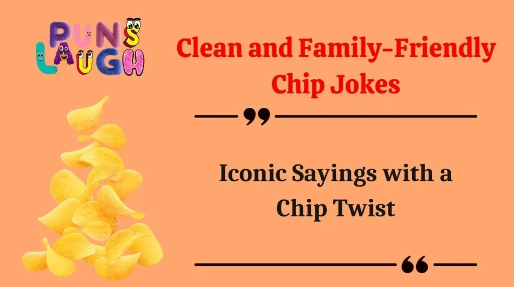 Iconic Sayings with a Chip Twist