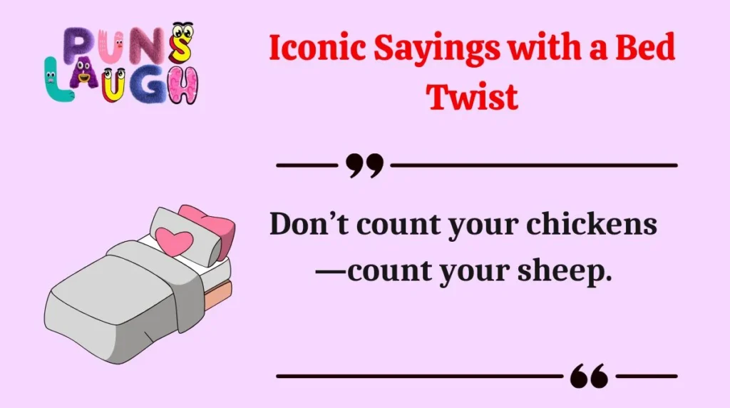 Iconic Sayings with a Bed Twist