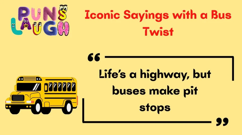 Iconic Sayings with a Bus Twist