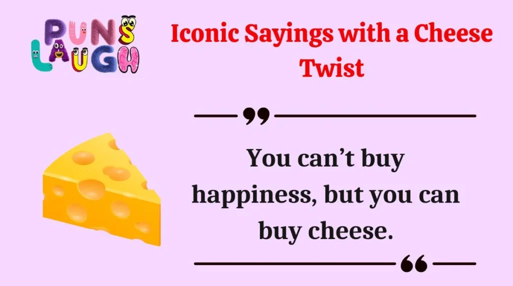 Iconic Sayings with a Cheese Twist