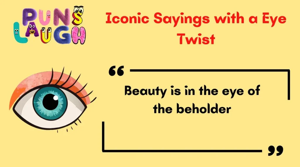 Iconic Sayings with a Eye Twist