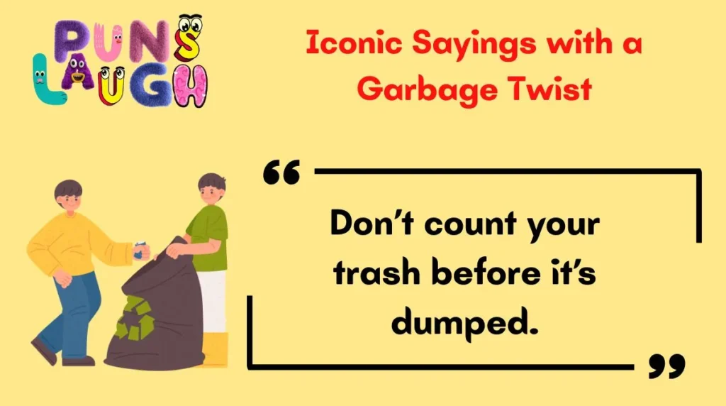 Iconic Sayings with a Garbage Twist