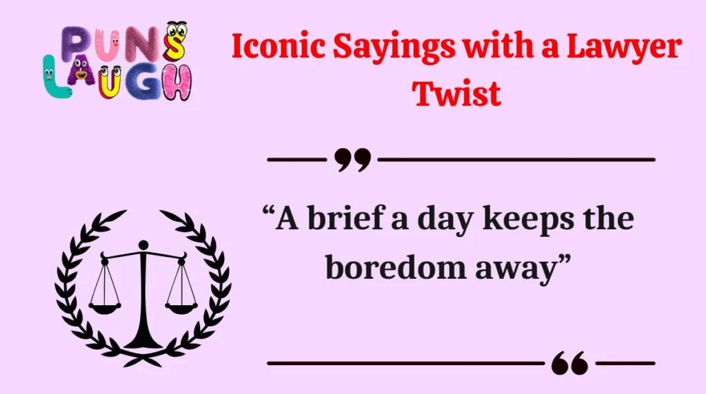 Iconic Sayings with a Lawyer Twist