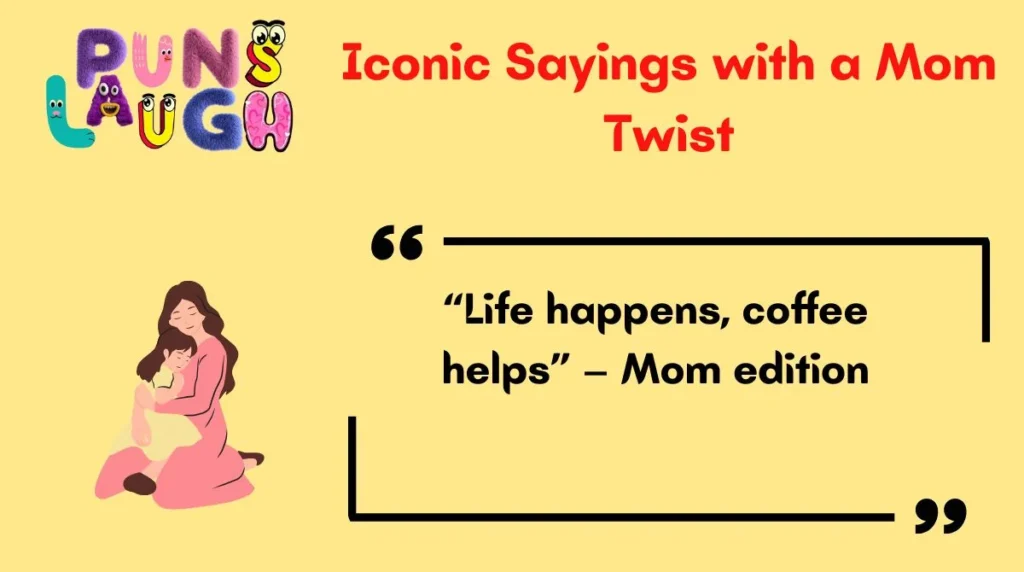 Iconic Sayings with a Mom Twist