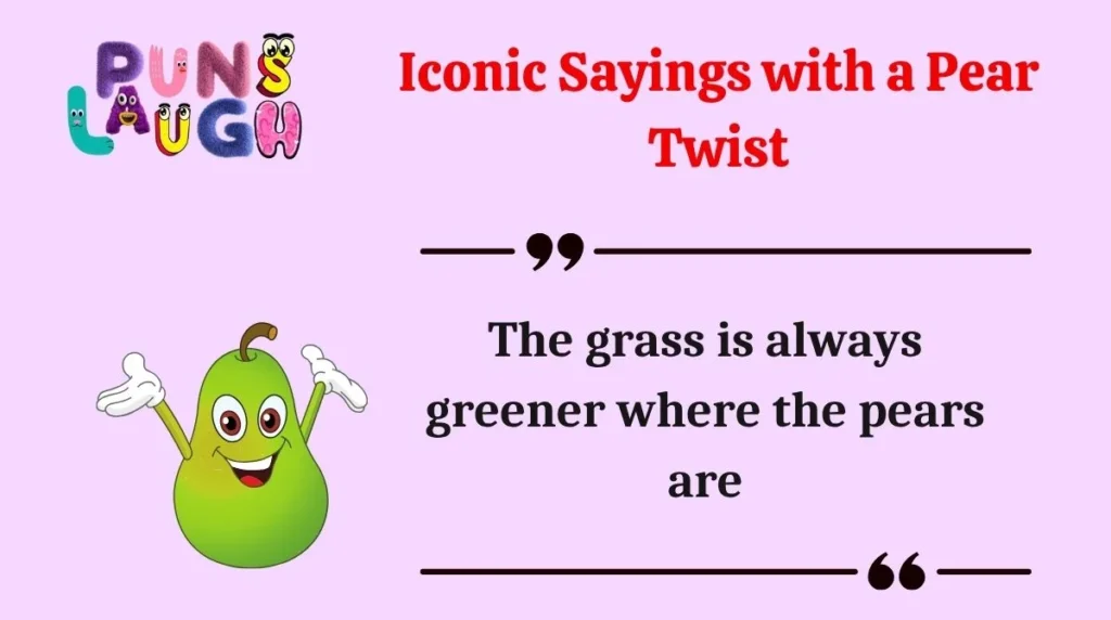 Iconic Sayings with a Pear Twist