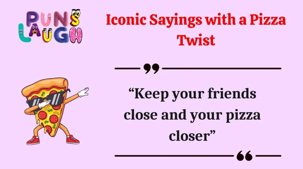 Iconic Sayings with a Pizza Twist