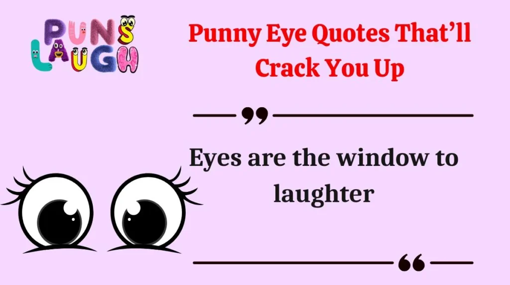 Punny Eye Quotes Thatâll Crack You Up